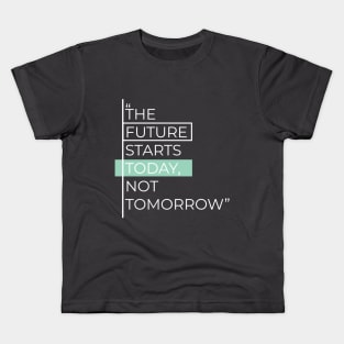 Future Starts Today Not Tomorrow Quotation and Sayings Kids T-Shirt